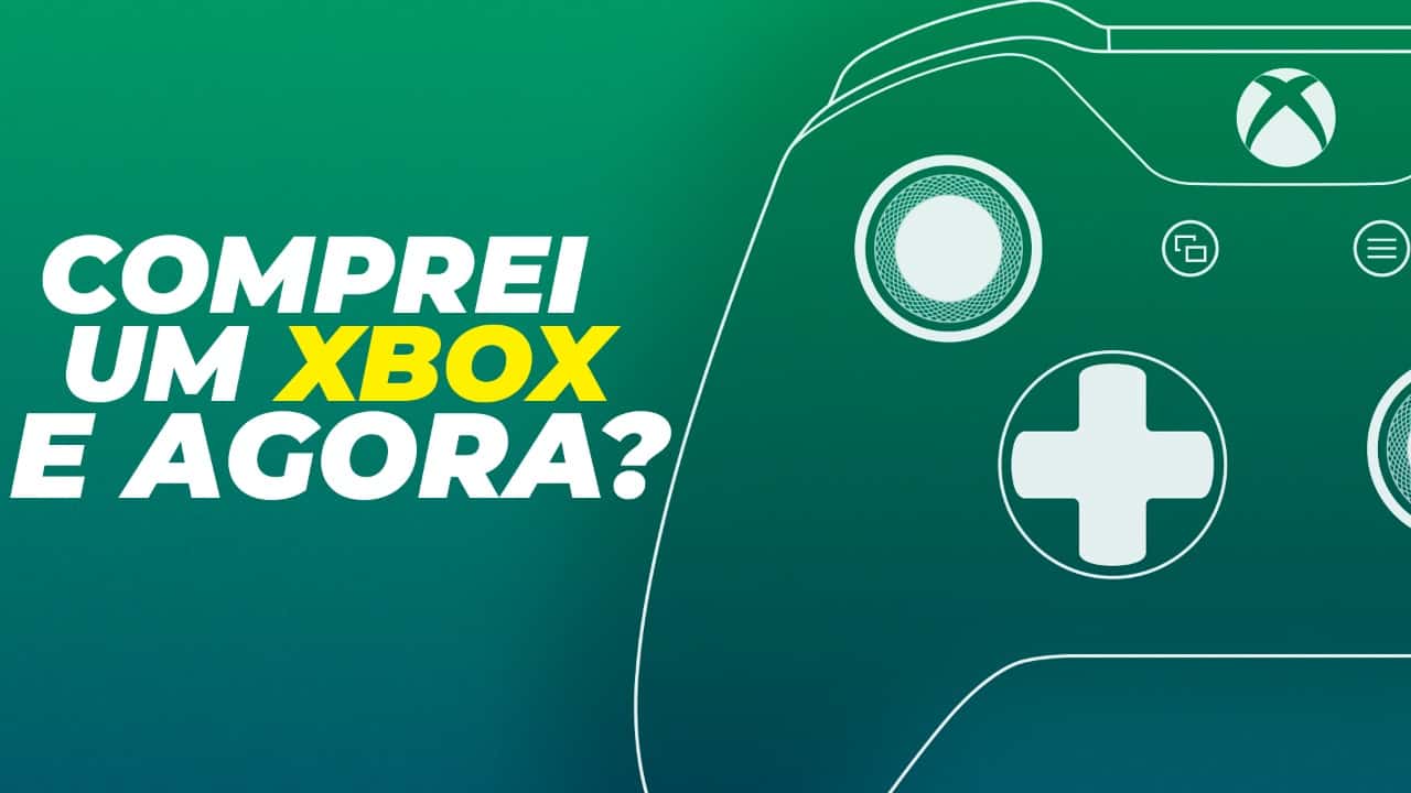 Comprei um Xbox! E agora, por onde eu começo?